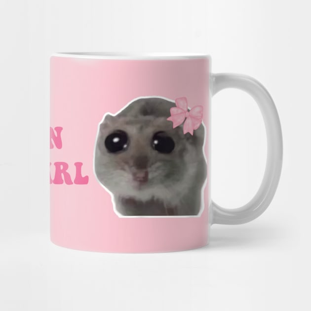 Sad Hamster, Don't Be Mean I am Just a Girl by LaroyaloTees